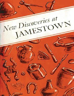 New Discoveries at Jamestown: Site of the First Successful English Settlement in America - Hudson, J Paul, and Cotter, John L