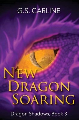 New Dragon Soaring: Dragon Shadows Book 3 - Carline, G S