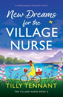 New Dreams for the Village Nurse: A totally gorgeous feel-good romance - Tennant, Tilly