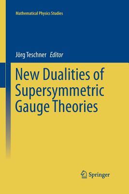 New Dualities of Supersymmetric Gauge Theories - Teschner, Jrg (Editor)