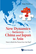 New Dynamics Between China and Japan in Asia: How to Build the Future from the Past?