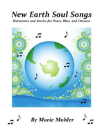 New Earth Soul Songs: Harmonies and Stories for Peace, Bliss, and Oneness