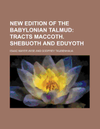 New Edition of the Babylonian Talmud; Tracts Maccoth. Shebuoth and Eduyoth
