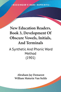 New Education Readers, Book 3, Development Of Obscure Vowels, Initials, And Terminals: A Synthetic And Phonic Word Method (1901)