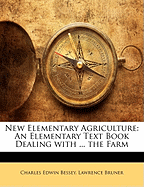 New Elementary Agriculture; An Elementary Text Book Dealing with the Farm