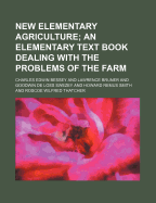 New Elementary Agriculture; An Elementary Text Book Dealing with the Problems of the Farm