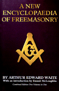 New Encyclopaedia of Freemasonry - Waite, Arthur Edward, Professor