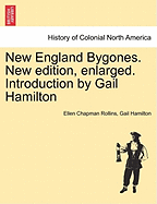 New England Bygones. New Edition, Enlarged. Introduction by Gail Hamilton - Rollins, Ellen Chapman, and Hamilton, Gail