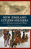 New England Citizen Soldiers of the Revolutionary War: Minutemen & Mariners