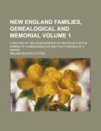 New England Families, Genealogical and Memorial; A Record of the Achievements of Her People in the Making of Commonwealths and the Founding of a Nation;; Volume 1 PT.1