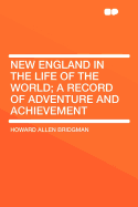 New England in the Life of the World; A Record of Adventure and Achievement