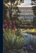 New England Wild Flowers and Their Seasons