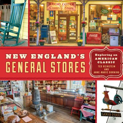 New England's General Stores: Exploring an American Classic - Reinstein, Ted, and Dorning, Anne-Marie