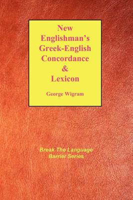 New Englishman's Greek-English Concordance with Lexicon - Wigram, George V (Editor), and Green, Jay Patrick, Sr. (Editor)
