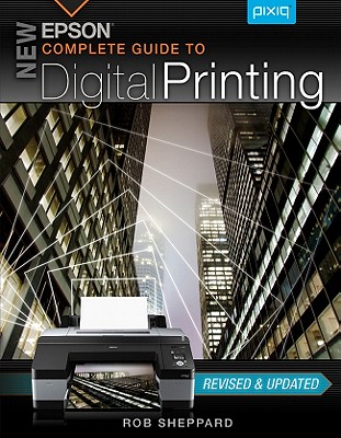 New Epson Complete Guide to Digital Printing - Sheppard, Rob