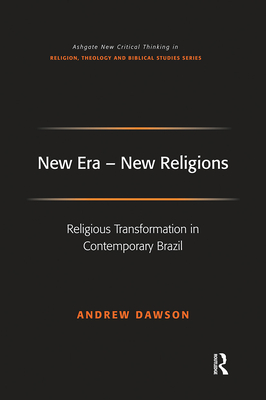 New Era - New Religions: Religious Transformation in Contemporary Brazil - Dawson, Andrew