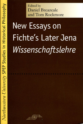 New Essays on Fichte's Later Jena Wissenschaftslehre - Breazeale, Daniel (Editor), and Rockmore, Tom (Editor)