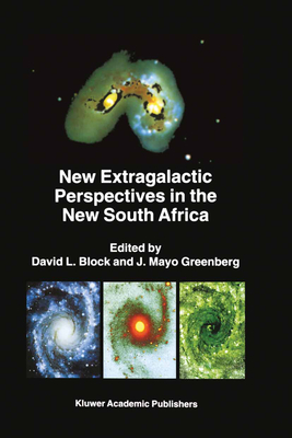 New Extragalactic Perspectives in the New South Africa: Proceedings of the International Conference on "Cold Dust and Galaxy Morphology" Held in Johannesburg, South Africa, January 22-26, 1996 - Block, David L (Editor), and Greenberg, J Mayo (Editor)