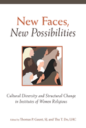 New Faces, New Possibilities: Cultural Diversity and Structural Change in Institutes of Women Religious
