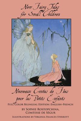 New Fairy Tales for Small Children: Full Color Bilingual Edition: English-French - Segur, Comtesse De, and Holroyd, Sarah E (Introduction by)