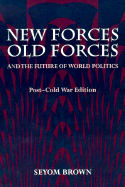 New Forces, Old Forces, and the Future of World Politics - Brown, Seyom, Professor
