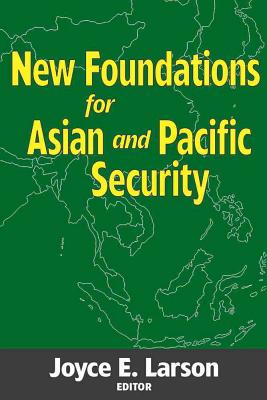 New Foundations for Asian and Pacific Security - Larson, Joyce E