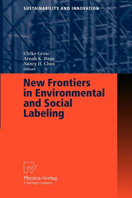 New Frontiers in Environmental and Social Labeling - Grote, Ulrike (Editor), and Basu, Arnab K (Editor), and Chau, Nancy H (Editor)