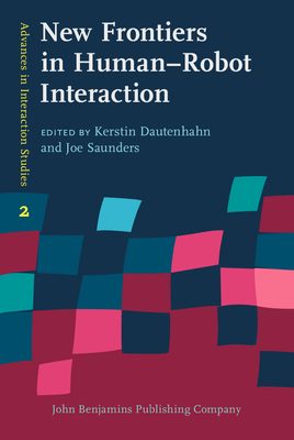 New Frontiers in Human-Robot Interaction - Dautenhahn, Kerstin (Editor), and Saunders, Joe (Editor)