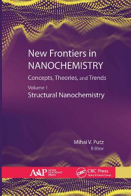 New Frontiers in Nanochemistry: Concepts, Theories, and Trends: Volume 1: Structural Nanochemistry - Putz, Mihai (Editor)