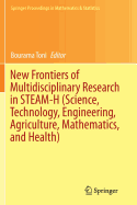 New Frontiers of Multidisciplinary Research in Steam-H (Science, Technology, Engineering, Agriculture, Mathematics, and Health)