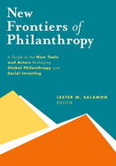 New Frontiers of Philanthropy: A Guide to the New Tools and New Actors That Are Reshaping Global Philanthropy and Social Investing