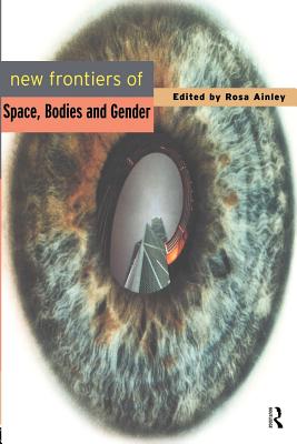 New Frontiers of Space, Bodies and Gender - *Nfa*, Rosa Ainley (Editor), and Ainley, Rosa (Editor)