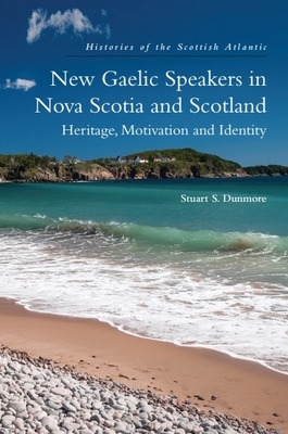 New Gaelic Speakers in Nova Scotia and Scotland: Heritage, Motivation and Identity - Dunmore, Stuart S