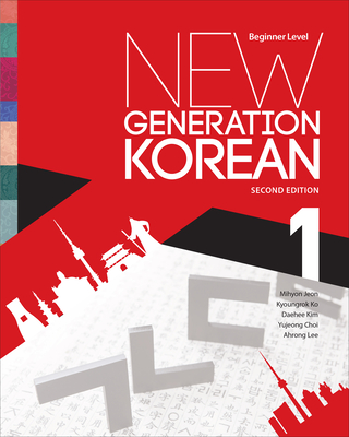New Generation Korean: Beginner Level, Second Edition - Jeon, Mihyon, and Ko, Kyoungrok, and Kim, Daehee