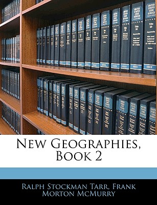 New Geographies, Book 2 - Tarr, Ralph Stockman, and McMurry, Frank Morton