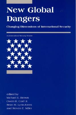 New Global Dangers: Changing Dimensions of International Security - Brown, Michael E (Editor), and Cote, Owen R (Editor), and Lynn-Jones, Sean M (Editor)