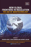 New Global Frontiers in Regulation: The Age of Nanotechnology - Hodge, Graeme A (Editor), and Bowman, Diana M (Editor), and Ludlow, Karinne (Editor)