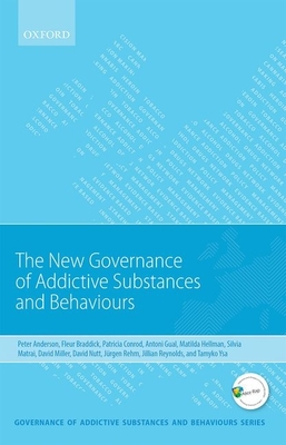 New Governance of Addictive Substances and Behaviours - Anderson, Peter, and Braddick, Fleur, and Conrod, Patricia J.