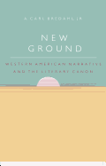 New Ground: Western American Narrative and the Literary Canon
