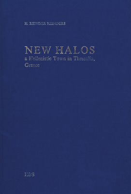 New Halos, a Hellenistic Town in Thessalia, Greece - Reinders, H Reinder