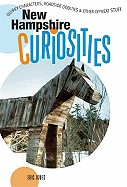 New Hampshire Curiosities: Quirky Characters, Roadside Oddities & Other Offbeat Stuff