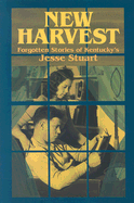 New Harvest: Forgotten Stories of Kentucky's Jesse Stuart - Stuart, Jesse, and Palmore, David R (Compiled by)