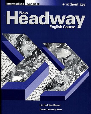 New Headway: Intermediate: Workbook (without Key) - Soars, John and Liz