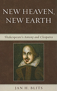 New Heaven, New Earth: Shakespeare's Antony and Cleopatra