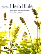 New Herb Bible: Growing and Knowing Your Herbs--And How to Use Them