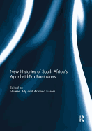 New Histories of South Africa's Apartheid-Era Bantustans