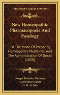 New Homeopathic Pharmacopoeia and Posology: Or the Mode of Preparing Homeopathic Medicines, and the Administration of Doses (1850)