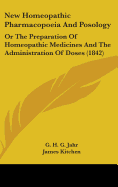 New Homeopathic Pharmacopoeia And Posology: Or The Preparation Of Homeopathic Medicines And The Administration Of Doses (1842) - Jahr, G H G, and Kitchen, James (Translated by)