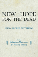 New Hope for the Dead: Uncollected William Matthews