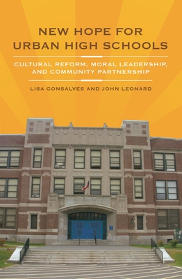 New Hope for Urban High Schools: Cultural Reform, Moral Leadership, and Community Partnership - Gonsalves, Lisa, and Leonard, John